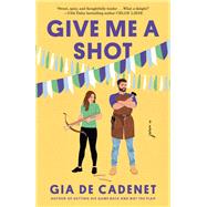 Give Me a Shot A Novel by De Cadenet, Gia, 9780593722763
