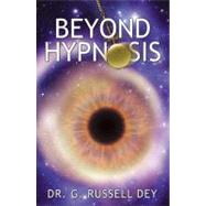 Beyond Hypnosis by Dey, G. Russell, 9780741462763
