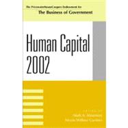 Human Capital 2002 by Abramson, Mark A.; Gardner, Nicole Willenz; Blunt, Ray; Chetkovich, Carol; DeMesme, Ruby Butler; Kellough, J Edward; Naff, Katherine C.; Rainey, Hal G.; Rubin, Barry; Rubin, Richard; Serlin, Michael D.; Sugarman, Barry, 9780742522763