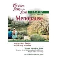 Chicken Soup for the Soul Healthy Living Series: Menopause : Important Facts, Inspiring Stories by Canfield, Jack; Hansen, Mark Victor; Hendrix, Susan L., 9780757302763
