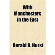 With Manchesters in the East by Hurst, Gerald B., 9781153822763