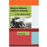 Modern Midwest Folklore and Humor by Drake, Glen E.; Hudson, Lynn; Harper, Shawn, 9781470172763