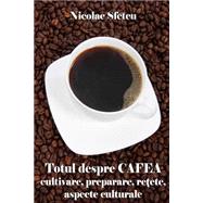 Totul Despre Cafea by Sfetcu, Nicolae, 9781508712763