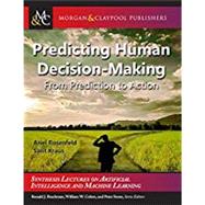 Predicting Human Decision-making by Rosenfeld, Ariel; Kraus, Sarit; Brachman, Ronald; Stone, Peter, 9781681732763