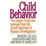 Child Behavior: The Classic Childcare Manual from the Gesell Institute of Human Development by Ilg, Frances L., 9780060922764