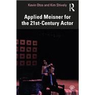 Applied Meisner for the 21st-Century Actor by Otos, Kevin; Shively, Kim;, 9780367542764