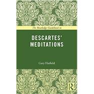 The Routledge Guidebook to Descartes' Meditations by Hatfield; Gary, 9780415672764
