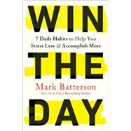 Win the Day 7 Daily Habits to Help You Stress Less & Accomplish More by Batterson, Mark, 9780593192764
