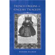 French Origins of English Tragedy by Hillman, Richard, 9780719082764
