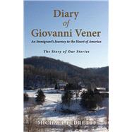 Diary of Giovanni Vener An Immigrant's Journey to the Heart of America by Pedretti, Michael, 9781098302764