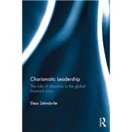 Charismatic Leadership: The role of charisma in the global financial crisis by Zehndorfer; Elesa, 9781138822764