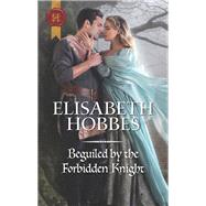 Beguiled by the Forbidden Knight by Hobbes, Elisabeth, 9781335522764