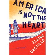 America Is Not the Heart by Castillo, Elaine, 9781432852764