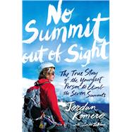 No Summit out of Sight The True Story of the Youngest Person to Climb the Seven Summits by Romero, Jordan; LeBlanc, Linda, 9781481432764