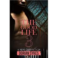 The Good Life Part 3 A New Generation by Sykes, Dorian, 9781645562764