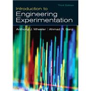Introduction to Engineering Experimentation by Wheeler, Anthony J.; Ganji, Ahmad R., 9780131742765