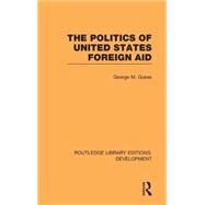 The Politics of United States Foreign Aid by Guess; George M., 9780415592765