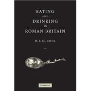 Eating and Drinking in Roman Britain by H. E. M. Cool, 9780521802765