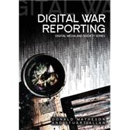 Digital War Reporting by Matheson, Donald; Allan, Stuart, 9780745642765