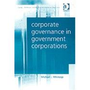Corporate Governance In Government Corporations by Whincop,Michael J., 9780754622765