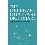 The Deleuze and Guattari Dictionary by Lambert, Gregg; Young, Eugene B.; Genosko, Gary; Watson, Janell, 9780826442765