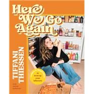 Here We Go Again Recipes and Inspiration to Level Up Your Leftovers by Thiessen, Tiffani; Holtzman, Rachel, 9781546002765