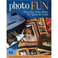 Photo Fun; Print Your Own Fabric for Quilts and Crafts by Hewlett-Packard and Cyndy Lyle Pymer, 9781571202765