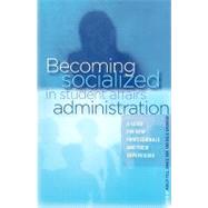 Becoming Socialized in Student Affairs Administration: A Guide for New Professionals and Their Supervisors by Tull, Ashley; Hirt, Joan B.; Saunders, Sue A., 9781579222765