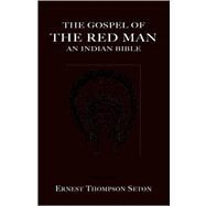 The Gospel of the Red Man by Seton, Ernest Thompson, 9781585092765