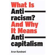 What Is Antiracism? What Liberals Dont Understand About Race by Kundnani, Arun, 9781839762765