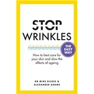 Stop Wrinkles The Easy Way How to best care for your skin and slow the effects of ageing by Dilkes, Dr. Mike; Adams, Alexander, 9781841882765