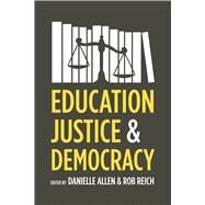 Education, Justice, and Democracy by Allen, Danielle; Reich, Rob, 9780226012766