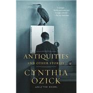 Antiquities and Other Stories by Ozick, Cynthia, 9780593312766