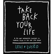 Take Back Your Life by Lusko, Levi, 9780785232766