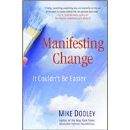 Manifesting Change It Couldn't Be Easier by Dooley, Mike, 9781582702766