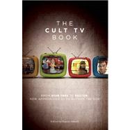 The Cult TV Book From Star Trek to Dexter,  New Approaches to TV Outside the Box by Abbott, Stacey, 9781593762766