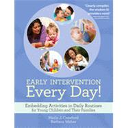 Early Intervention Every Day!: Embedding Activities in Daily Routines for Young Children and Their Families by Crawford, Merle J.; Weber, Barbara, 9781598572766