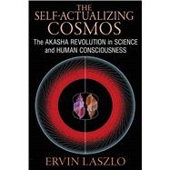 The Self-Actualizing Cosmos by Laszlo, Ervin, 9781620552766