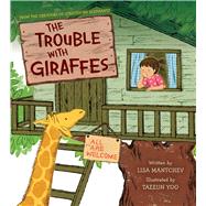 The Trouble with Giraffes by Mantchev, Lisa; Yoo, Taeeun, 9781665962766