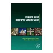 Group and Crowd Behavior for Computer Vision by Murino, Vittorio; Cristani, Marco; Shah, Shishir; Savarese, Silvio, 9780128092767