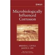 Microbiologically Influenced Corrosion by Little, Brenda J.; Lee, Jason S., 9780471772767