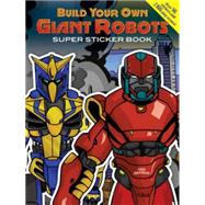 Build Your Own Giant Robots Super Sticker Book by Rechlin, Ted, 9780486482767