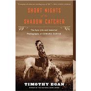 Short Nights of the Shadow Catcher by Egan, Timothy; Curtis, Edward, 9780544102767