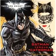 Dark Knight Rises : Batman Versus Catwoman by Rosen, Lucy, 9780606262767