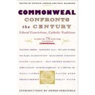 Commonweal Confronts the Century Liberal Convictions,  Catholic Tradition by Editors of commonweal magazine, The; Steinfels, Peter, 9780684862767