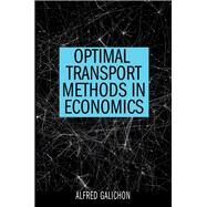 Optimal Transport Methods in Economics by Galichon, Alfred, 9780691172767