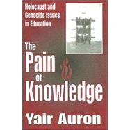 The Pain of Knowledge: Holocaust and Genocide Issues in Education by Auron,Yair, 9780765802767