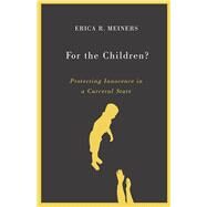 For the Children? by Meiners, Erica R., 9780816692767