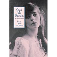 Only My Dreams An English Girlhood by Salusbury, Hilda Ann, 9780897332767