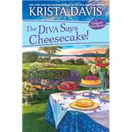 The Diva Says Cheesecake! A Delicious Culinary Cozy Mystery with Recipes by Davis, Krista, 9781496732767